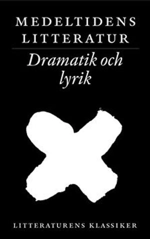 Litteraturens klassiker. Medeltidens litteratur. Lyrik och dramatik; Lennart Breitholtz; 2003