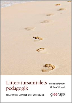 Litteratursamtalets pedagogik : Relationer, lärande och utveckling; Ulrika Bergmark, Sara Viklund; 2020