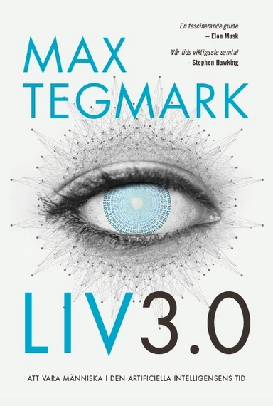 Liv 3.0 : att vara människa i den artificiella intelligensens tid; Max Tegmark; 2017