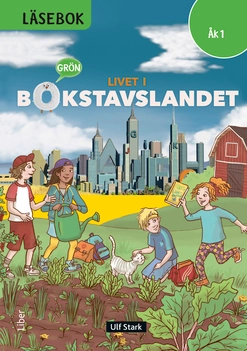 Livet i Bokstavslandet Läsebok åk 1 nivå grön; Ulf Stark, Marika Nylund Ek, Marie Trapp, Lena Palovaara, Tarja Alatalo, Malin Wedsberg; 2015