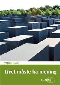 Livet måste ha mening; Viktor E. Frankl; 2016