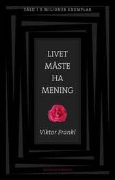 Livet måste ha mening : erfarenheter i koncentrationslägren - logoterapins grunder; Viktor E Frankl; 2006