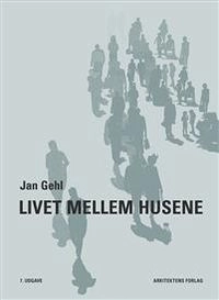 Livet mellem husene; Jan Gehl; 2017