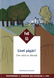 Livet pågår! - FOU 53 : Om vård av döende; Britt-Marie Ternestedt; 1998