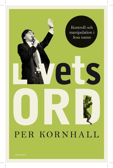 Livets ord : kontroll och manipulation i Jesu namn; Per Kornhall; 2010