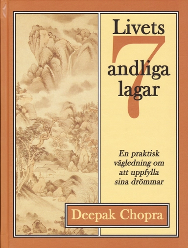 Livets sju andliga lagar : en praktisk vägledning om att uppfylla sina dröm; Chopra Deepak; 1996