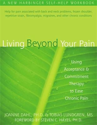 Living Beyond Your Pain; Joanne Dahl, Tobias Lundgren; 2006