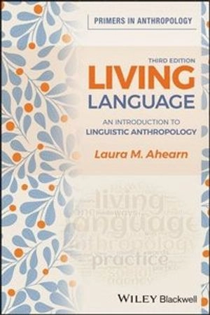 Living language : an introduction to linguistic anthropology; Laura M. Ahearn; 2021