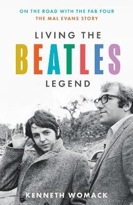 Living the Beatles Legend; Kenneth Womack; 2024