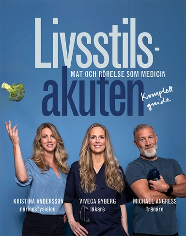 Livsstilsakuten : mat och rörelse som medicin; Kristina Andersson, Viveca Gyberg, Michael Angress; 2022