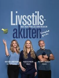 Livsstilsakuten : mat och rörelse som medicin; Kristina Andersson, Viveca Gyberg, Michael Angress; 2022