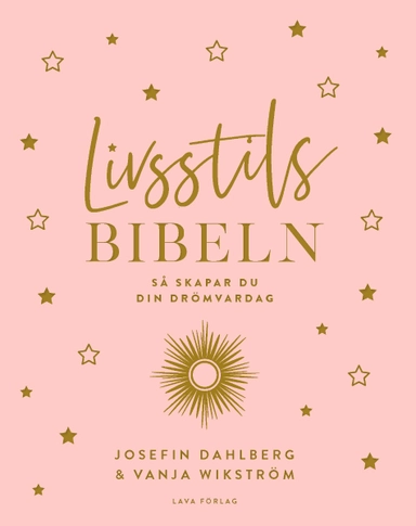 Livsstilsbibeln : så skapar du din drömvardag; Josefin Dahlberg, Vanja Wikström; 2018