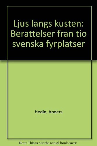 Ljus längs kusten : berättelser från tio svenska fyrplatser; Anders Hedin; 1988