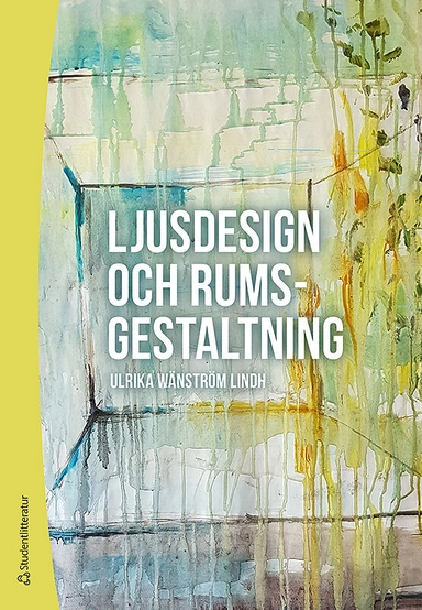 Ljusdesign och rumsgestaltning; Ulrika Wänström Lindh; 2018