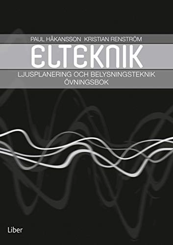 Ljusplanering och belysningsteknik övningsbok; Paul Håkansson, Kristian Renström; 2014