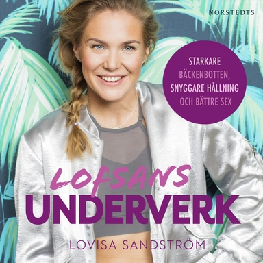 Lofsans underverk : starkare bäckenbotten, snyggare hållning och bättre sex; Lovisa Sandström; 2019