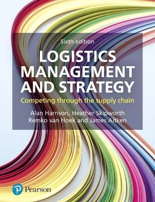 Logistics management and strategy : competing through the supply chain; Alan Harrison; 2019