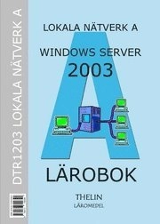 Lokala Nätverk A med Windows Server 2003 - Lärobok; Jan-Eric Thelin; 2005