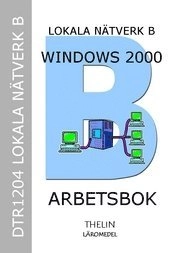 Lokala Nätverk B med Windows 2000 Server - Arbetsbok; Jan-Eric Thelin, Roger Löfberg; 2005