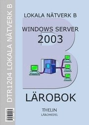 Lokala Nätverk B med Windows Server 2003 - Lärobok; Jan-Eric Thelin; 2005