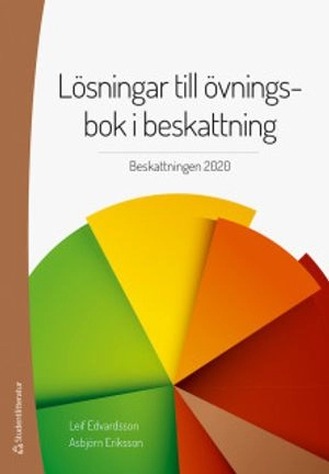 Lösningar till övningsbok i beskattning : beskattningen 2020; Leif Edvardsson, Asbjörn Eriksson; 2020