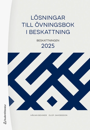 Lösningar till Övningsbok i beskattning : beskattningen 2025; Håkan Behmer, Olof Jakobsson; 2025