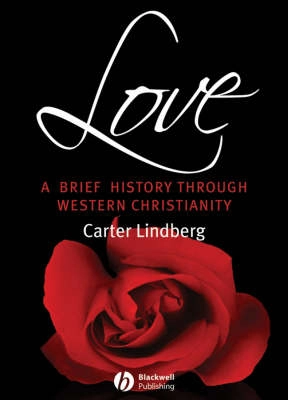 Love: A Brief History Through Western Christianity; Carter Lindberg; 2008