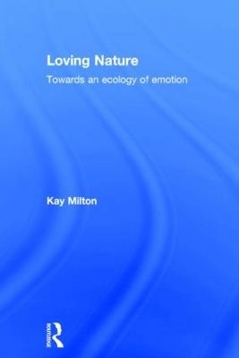 Loving nature : towards an ecology of emotion; Kay Milton; 2002