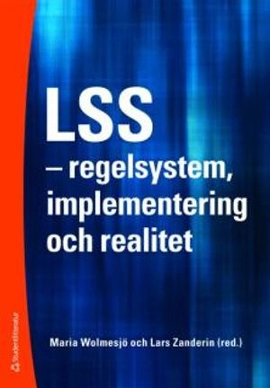 LSS : regelsystem, implementering och realitet; Maria Wolmesjö, Lars Zanderin; 2009