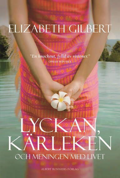 Lyckan, kärleken och meningen med livet; Elizabeth Gilbert; 2007