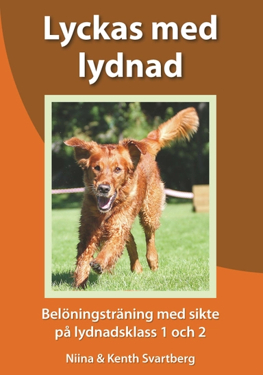 Lyckas med lydnad : belöningsträning med sikte på lydnadsklass 1 och 2; Nina Svartberg, Kenth Svartberg; 2024