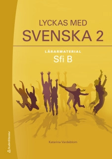 Lyckas med svenska 2 Lärarpaket Digitalt + Tryckt - Sfi B; Katarina Vardeblom; 2019