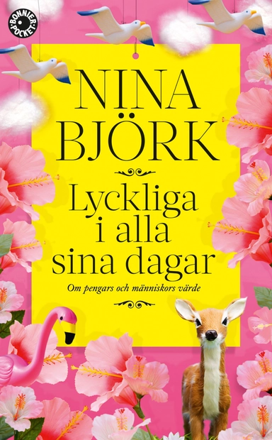 Lyckliga i alla sina dagar : om pengars och människors värde; Nina Björk; 2013