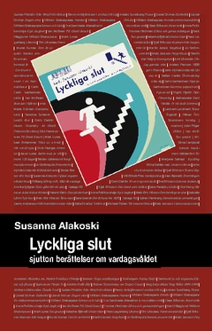 Lyckliga slut : sjutton berättelser om vardagsvåldet; Susanna Alakoski; 2010