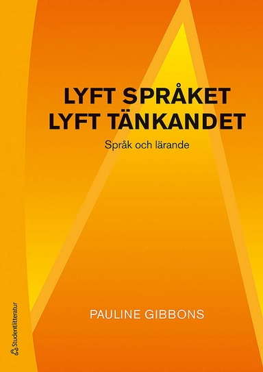 Lyft språket, lyft tänkandet - Språk och lärande; Pauline Gibbons; 2018