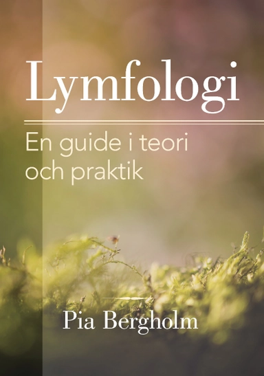 Lymfologi : en guide i teori och praktik; Pia Bergholm; 2020