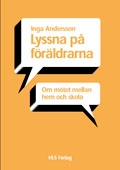 Lyssna på föräldrarna : om mötet mellan hem och skola; Inga Andersson; 2004