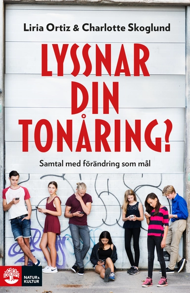 Lyssnar din tonåring? : Samtal med förändring som mål; Liria Ortiz, Charlotte Skoglund; 2017