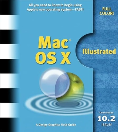 Mac OS X Illustrated: A Design Graphic Field Guide; Design Graphics; 2003