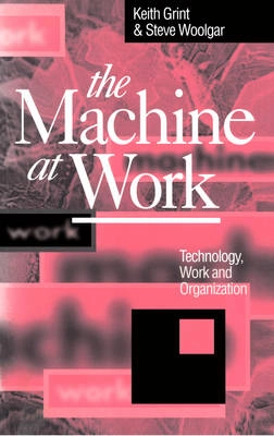 Machine at work - technology, work and organization; Keith Grint; 1997