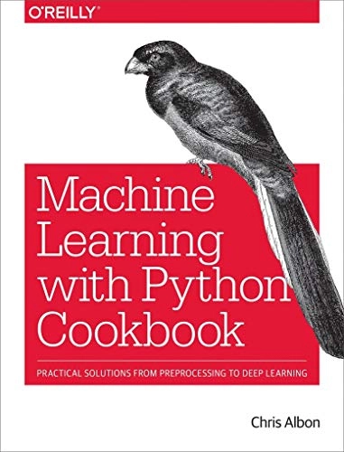 Machine Learning with Python Cookbook; Chris Albon; 2018