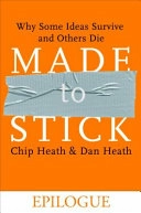 Made to Stick (Epilogue): Why Some Ideas Survive and Others Die; Dan Heath, Chip Heath; 2008