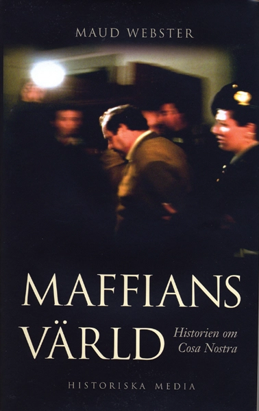 Maffians värld : historien om Cosa Nostra; Maud Webster; 2003