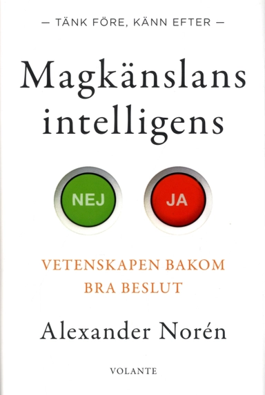 Magkänslans intelligens : vetenskapen bakom bra beslut; Alexander Norén; 2020