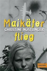 Maikäfer flieg! : mein Vater, das Kriegsende, Cohn und ich : Roman; Christine Nöstlinger; 2002