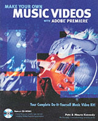 Make Your Own Music Videos With Adobe Premiere; Pete Kennedy, Maura Kennedy; 2002