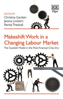 Makeshift work in a changing labour market : the Swedish model in the post-financial crisis era; Christina Garsten, Jessica Lindvert, Renita Thedvall; 2015