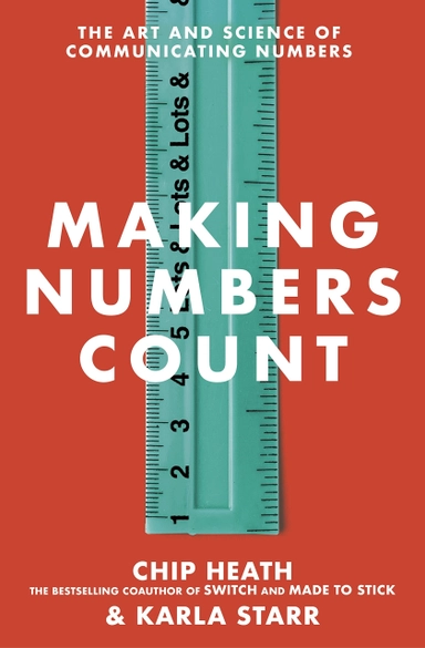 Making Numbers Count; Karla Starr, Chip Heath; 2022