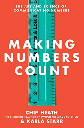 Making Numbers Count; Chip Heath, Karla Starr; 2022