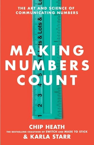 Making numbers count : the art and science of communicating numbers; Chip Heath; 2022